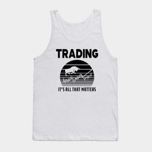 Trader - Trading it's all that matters Tank Top